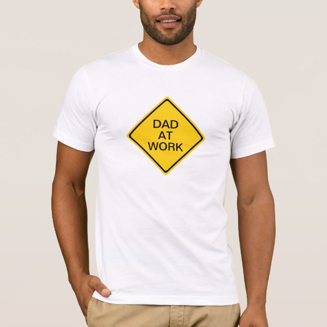 Dad at work T-Shirt (Front)