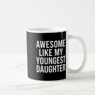 Dad Awesome Like My Youngest Daughter Fathers Day  Coffee Mug