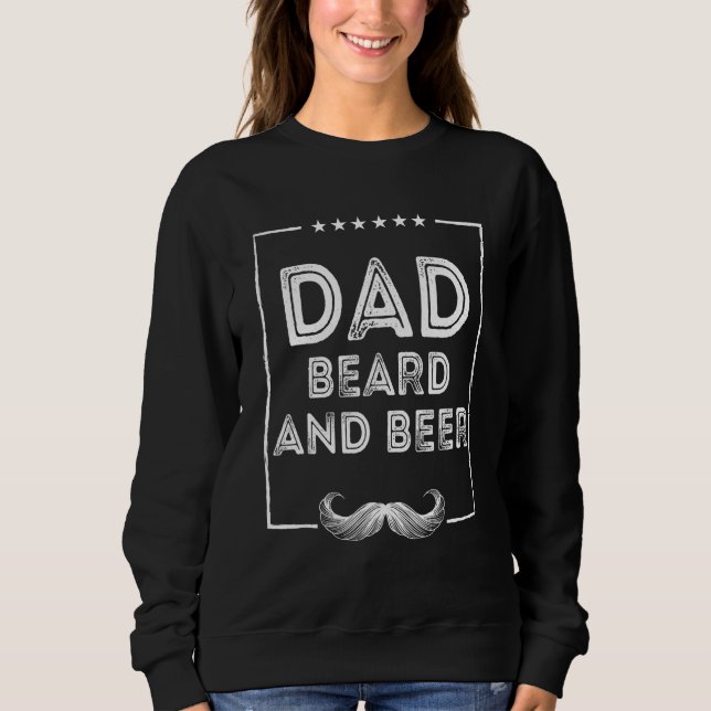 Dad Beard and Beer  Chill Mustache Drinking Sweatshirt (Front)