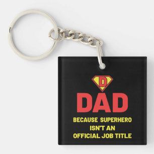 DAD: BECAUSE SUPEHERO ISNT AN OFFICIAL JOB TITLE KEY RING