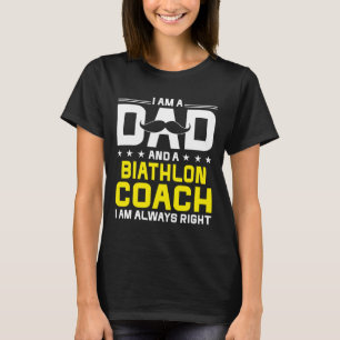 Dad Biathlon Coach Always Right Funny Biathlon Coa T-Shirt
