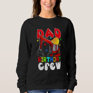 Dad Birthday Crew Construction Excavator Family Sweatshirt