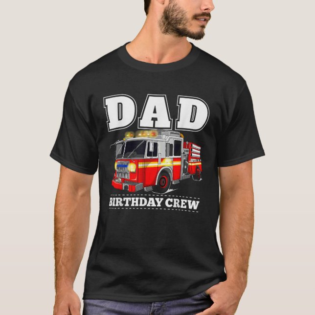 Dad Birthday Crew Fire Truck Firefighter Fireman P T-Shirt (Front)