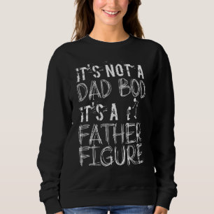 Dad Bod Father Figure  Dad Bod Father Figure Sweatshirt