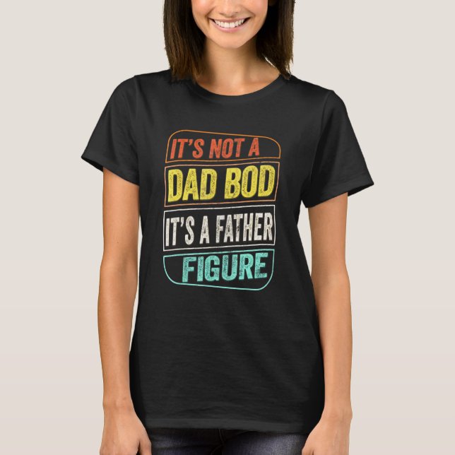 Dad Bod Father Figure Dad Joke T-Shirt (Front)