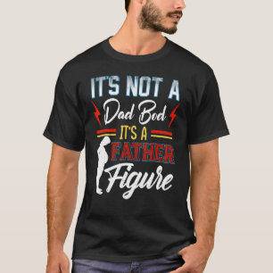 Dad Bod Father Figure Father's Day Idea For T-Shirt