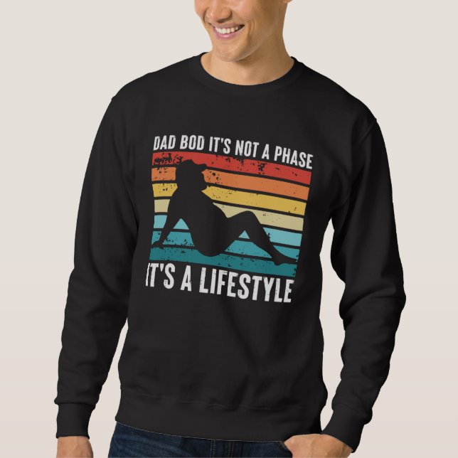 Dad Bod It s Not a Phase It s a Lifestyle Sweatshirt (Front)