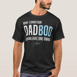 Dad Bod Mint Condition Low Mileage One Owner T-Shirt