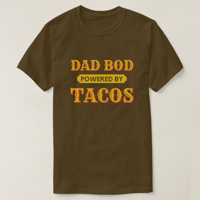Dad Bod Powered By Tacos T-Shirt (Design Front)