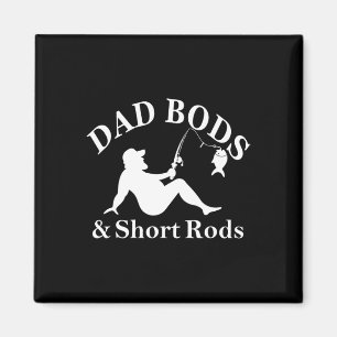 Dad Bods And Short Rods Funny Fishing Lovers Magnet