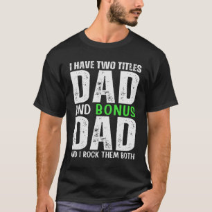 Dad & Bonus Dad – I Rock Them Both T-Shirt