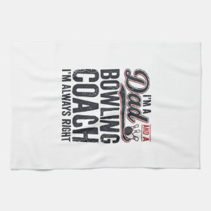 Dad Bowling Coach Always Right Vintage Shirt Desig Tea Towel