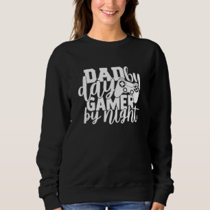 Dad By Day Gamer By Night  Dad Video Games Sweatshirt