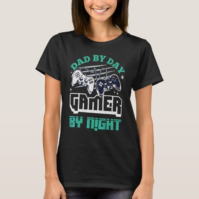 Dad By Day Gamer By Night  Fatheru2019s Day Daddy  T-Shirt (Front)