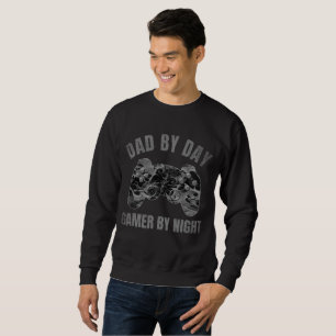 DAD BY DAY GAMER BY NIGHT SWEATSHIRT