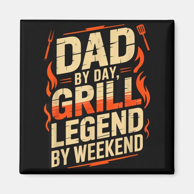Dad by Day Grill Legend by Weekend Funny BBQ Magnet (Front)