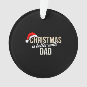 Dad - Christmas is better with Dad Ornament