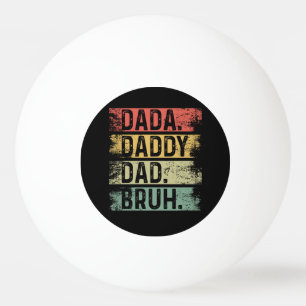 Dad. Dada. Father. Burh. Ping Pong Ball