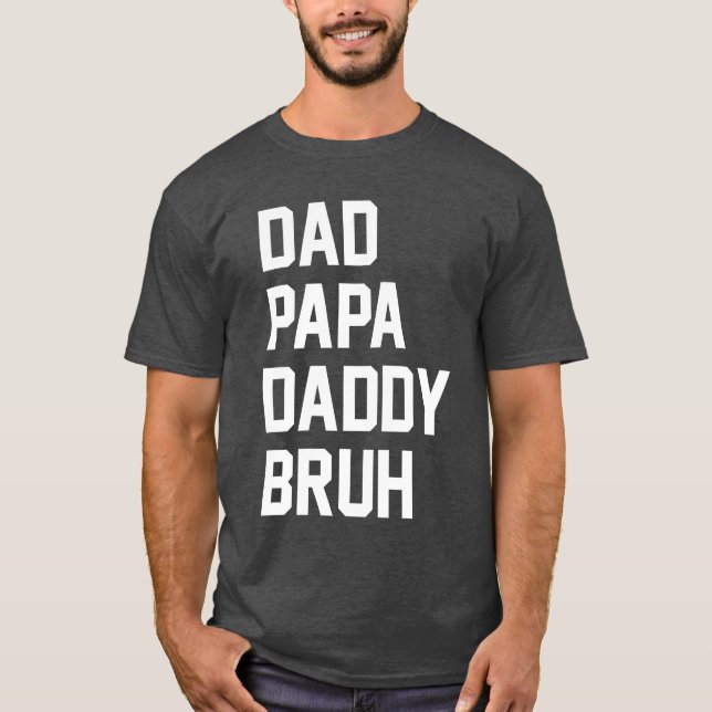 Dad Daddy Bruh T-Shirt (Front)