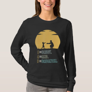 Dad Daddy Daughter My First Love My First Hero T-Shirt