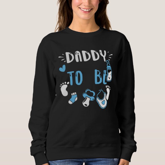 Dad Daddy To Be  Baby Boy Sayings Sweatshirt (Front)