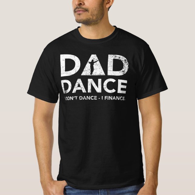 Dad Dance I Don't Dance I Finance T-Shirt (Front)