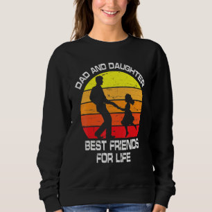 Dad & Daughter Best Friends For Life Happy To Me Y Sweatshirt
