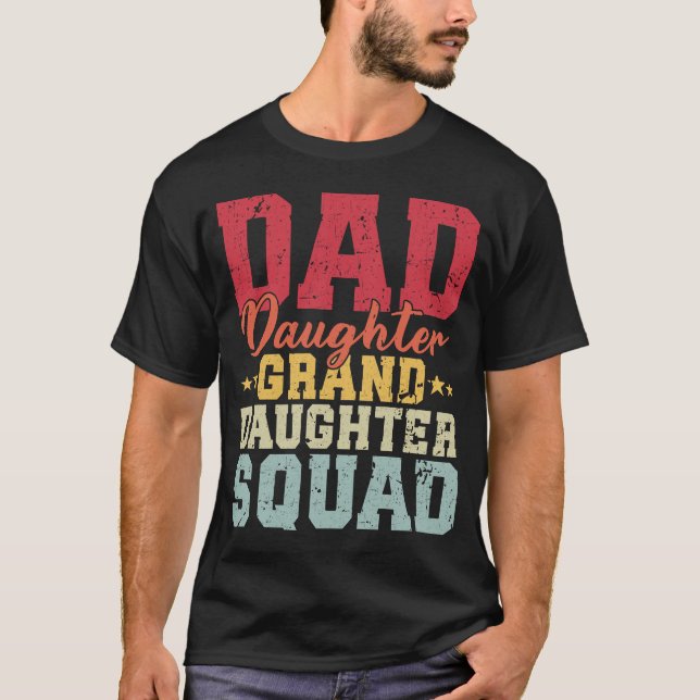Dad Daughter Granddaughter Squad Funny Matching  T-Shirt (Front)