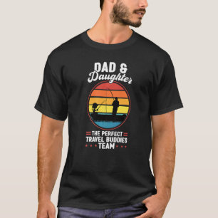 dad & daughter the best travel buddies father fish T-Shirt