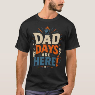 DAD DAYS ARE HERE T-Shirt