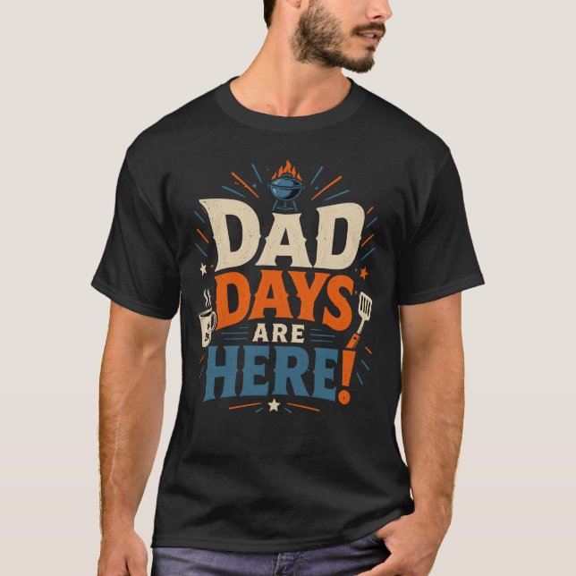 DAD DAYS ARE HERE T-Shirt (Front)