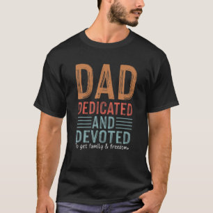 Dad Dedicated And Devoted Happy Father's Day For M T-Shirt