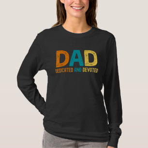 Dad Dedicated And Devoted Happy Father's Day For T-Shirt