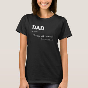 Dad Definition The Guy With The Wallet See Also At T-Shirt