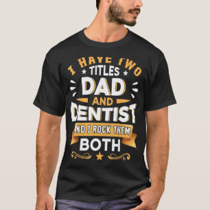Dad Dentist Dentistry Dentist Dental Assistant Den T-Shirt