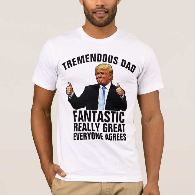 DAD - DONALD TRUMP TREMENDOUS DAD T-SHIRTS (Front)