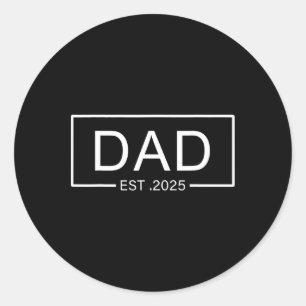 Dad Est. 2025 Dad To Be 2025 New Dad 2025 First Ti Classic Round Sticker