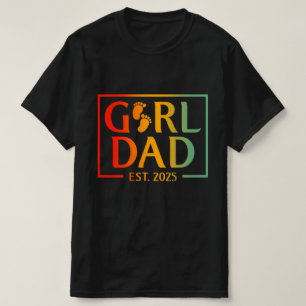 Dad Est 2025 New Dad Of Girl 2025 First Time Dad T-Shirt