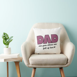 “Dad, Even Your Silence” Heartfelt Father's Day Cushion