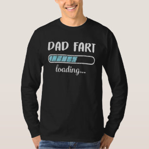 Dad Fart Loading Family Friends Humour Trendy Posi T-Shirt