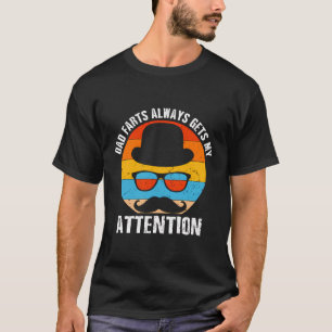 Dad Farts Always Gets Attention Funny Daddy Humour T-Shirt