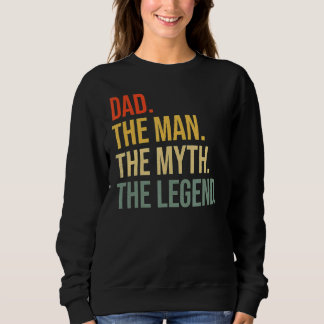 Dad Fathers Day Dad The Man The Myth The Legend Me Sweatshirt