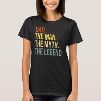 Dad Fathers Day Dad The Man The Myth The Legend T-Shirt
