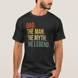 Dad Fathers Day Dad The Man The Myth The Legend T-Shirt