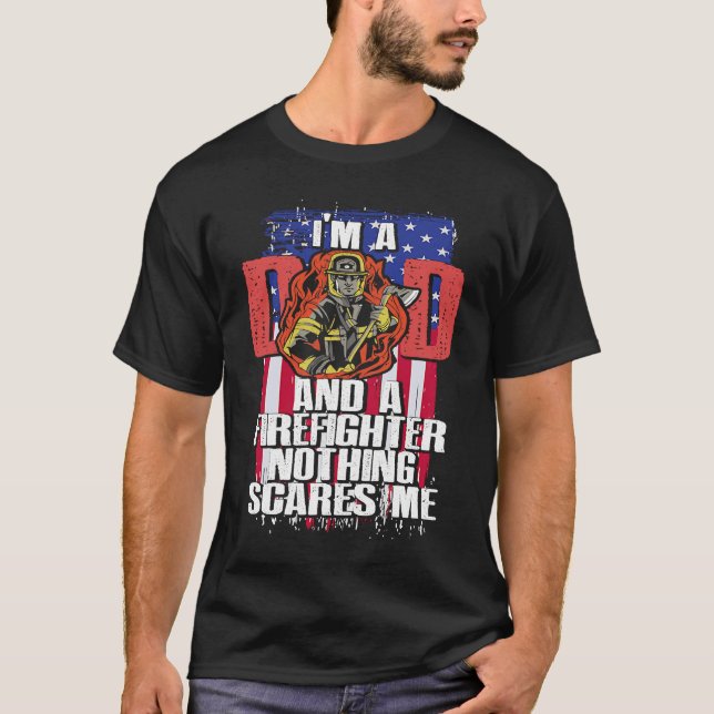 Dad Firefighter Nothing Scares Me Fireman Father's T-Shirt (Front)