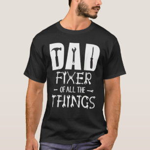 Dad Fixer Of All Things Tools Dad Jokes Father's T-Shirt