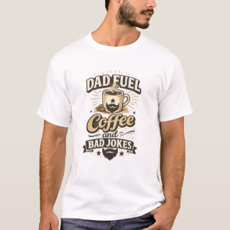 Dad Fuel Coffee And Bad Jokes Funny Shirt