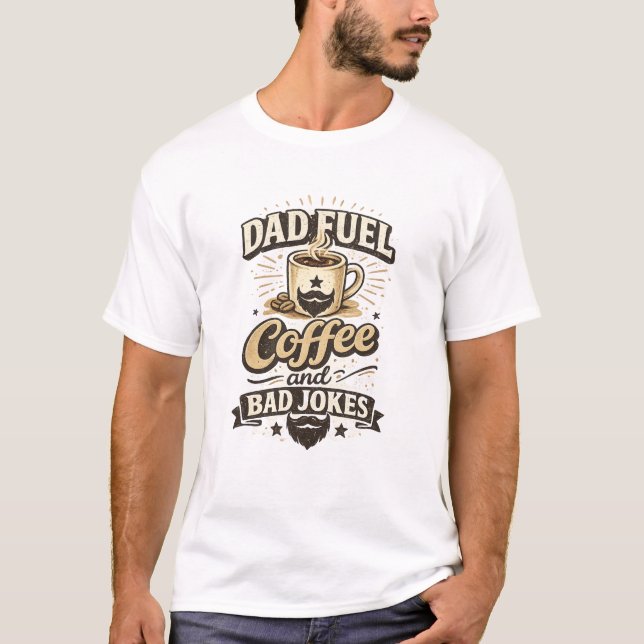 Dad Fuel Coffee And Bad Jokes Funny Shirt (Front)