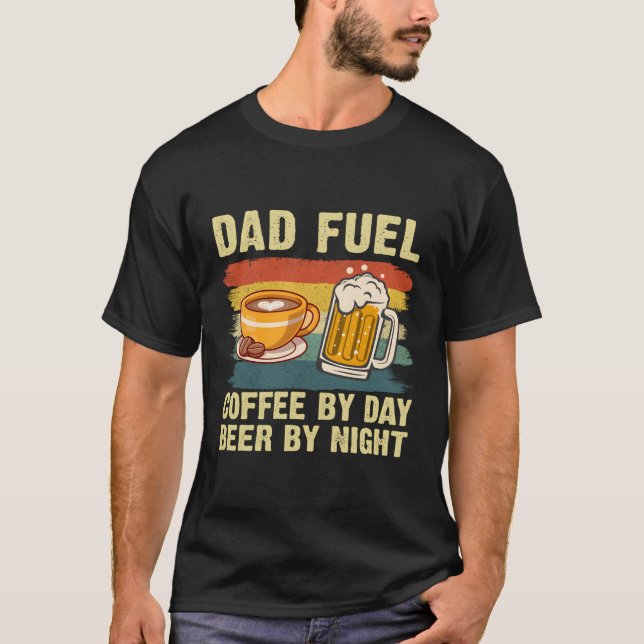 Dad Fuel Coffee By Day Beer By Night Fathers Day T-Shirt (Front)