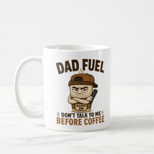 Dad Fuel Dont Talk To Me Before Coffee Funny Dad Mug
